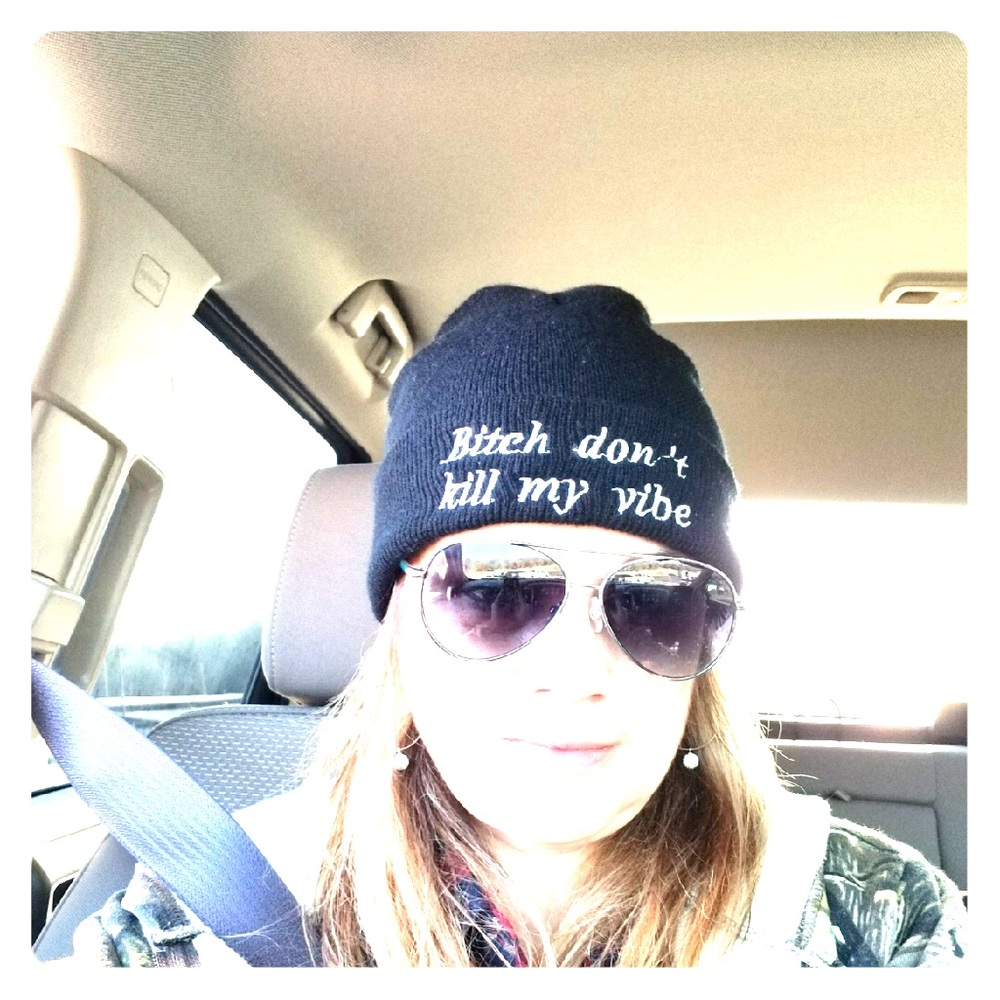 “Bitch don’t kill my vibe” knit cap.